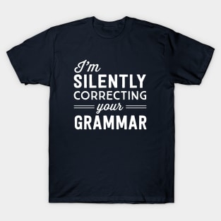 I'm silently correcting your grammar T-Shirt